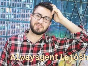 Alwaysgentlejosh