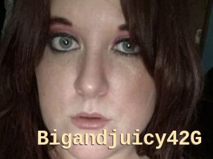 Bigandjuicy42G