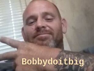 Bobbydoitbig