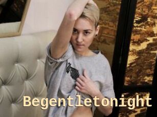 Begentletonight