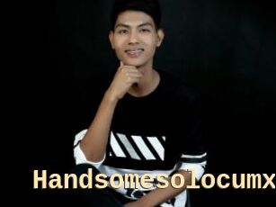 Handsomesolocumx