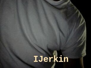 IJerkin