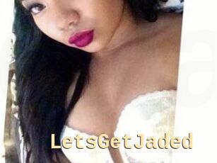 LetsGetJaded