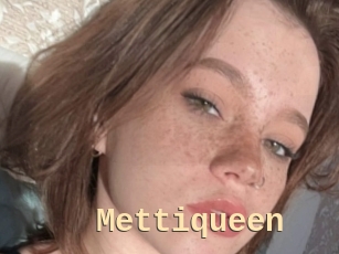 Mettiqueen