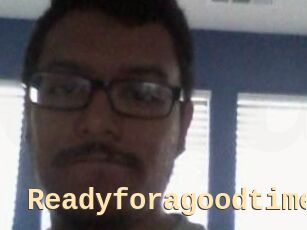 Readyforagoodtime