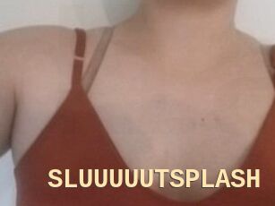 SLUUUUUTSPLASH