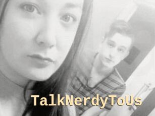 TalkNerdyToUs
