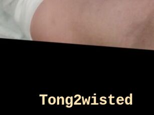 Tong2wisted