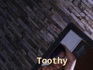 Toothy
