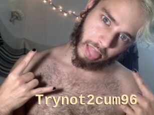 Trynot2cum96