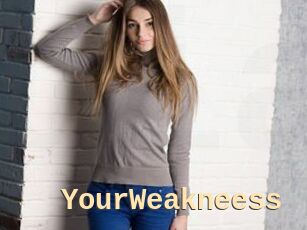 YourWeakneess