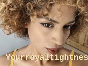 Yourroyaltightness